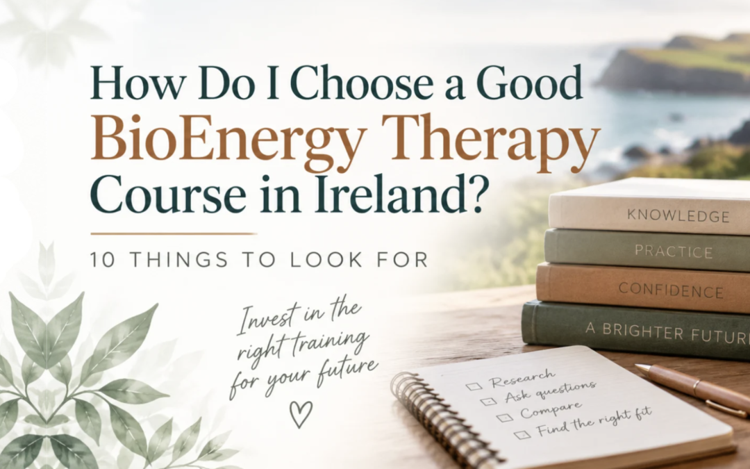 How Do I Choose a Good BioEnergy Therapy Course in Ireland? 10 Things to Look For